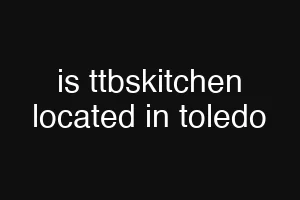 is ttbskitchen located in toledo