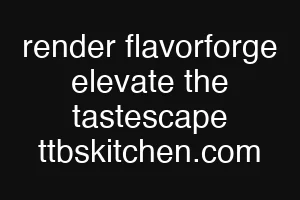 render flavorforge elevate the tastescape ttbskitchen.com