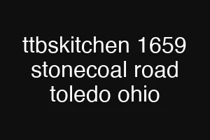 ttbskitchen 1659 stonecoal road toledo ohio