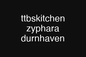 ttbskitchen zyphara durnhaven